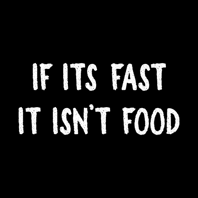 Fast isn't Food by FoodieTees