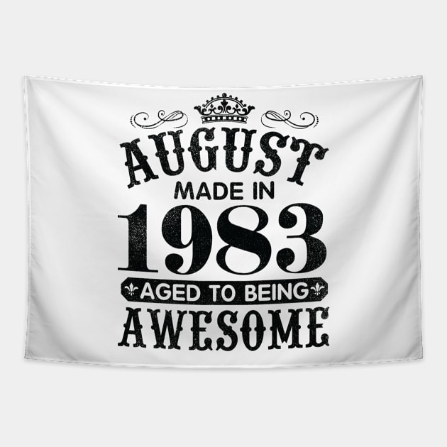 August Made In 1983 Aged To Being Awesome Happy Birthday 37 Years Old To Me You Papa Daddy Son Tapestry by Cowan79