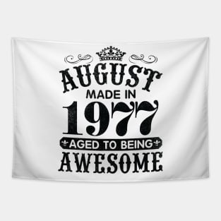 August Made In 1977 Aged To Being Awesome Happy Birthday 43 Years Old To Me You Papa Daddy Son Tapestry