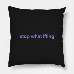 Stop What Iffing | Purple Version Pillow