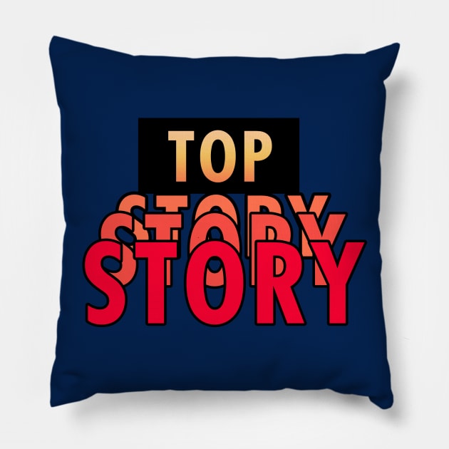 Top Story Pillow by nickmeece