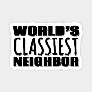 World's Classiest Neighbor Magnet