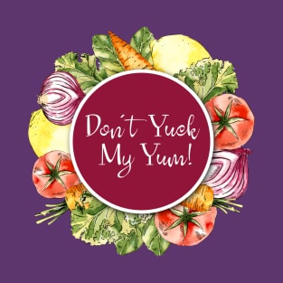 Don't Yuck My Yum! T-Shirt