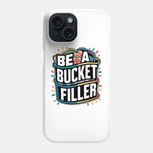 Be A Bucket Filler Phone Case