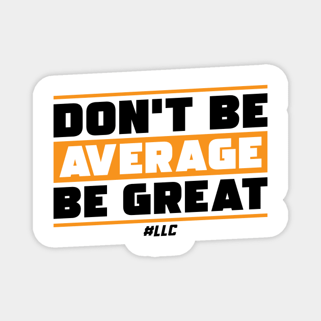 Don't Be Average, Be Great. Black Text. Be Better. Improve. Magnet by LLC TEES