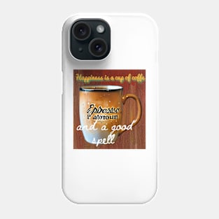 Happiness is a cup of coffee and a good spell. Phone Case