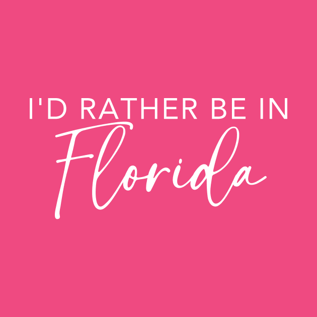 I'd Rather Be In Florida by RefinedApparelLTD