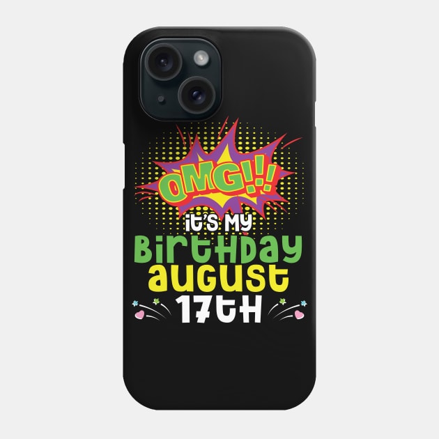 OMG It's My Birthday On August 17th Happy Birthday To Me You Daddy Mommy Brother Sister Son Daughter Phone Case by joandraelliot