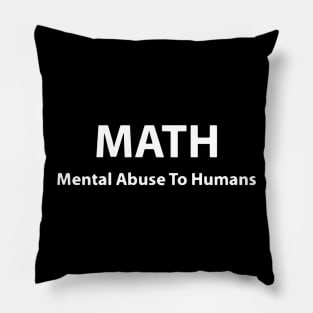 MATH- Mental Abuse to Humans Pillow