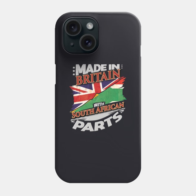 Made In Britain With South African Parts - Gift for South African From South Africa Phone Case by Country Flags