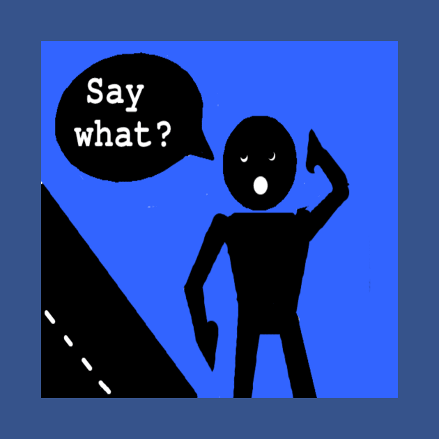 Say what? illustration on Blue Background by 2triadstore