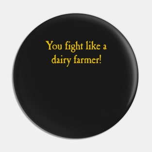 You Fight Like A Dairy Farmer Pin