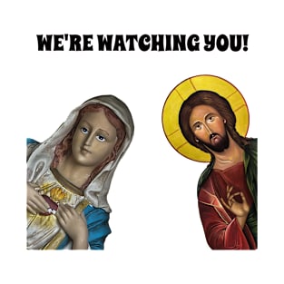 We're Watching You - Jesus and Mary Saw That Funny Meme. T-Shirt