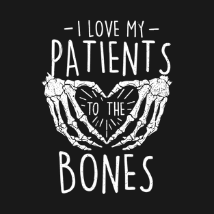 I Love My Patients To The Bones - Chiropractor Chiropractic T-Shirt