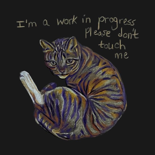 I'm a Work In Progress, Please Don't Touch Me by RaLiz