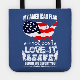 MY AMERICAN FLAG IF YOU DONT LOVE IT LEAVE BEFORE WE DEPORT YOU Tote