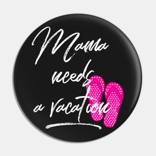 Mama Needs a Vacation Pin