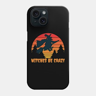 Witches Be Crazy Funny Halloween Mischief Costume Phone Case