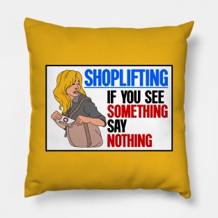 Shoplifting. If You See Something... Say Nothing Pillow