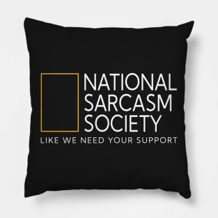 National sarcasm society like we need your support Pillow