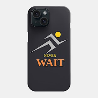 never wait Phone Case