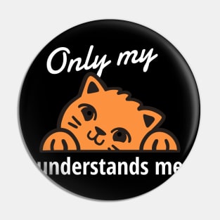 Only my cat understands me Pin