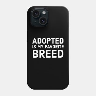 Adopted Is My Favorite Breed Phone Case