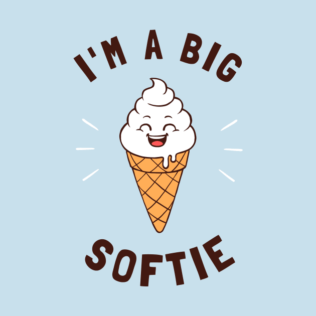 I'm A Big Softie by dumbshirts