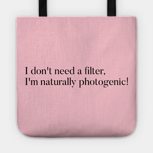 I don't need a filter, I'm naturally photogenic. Tote