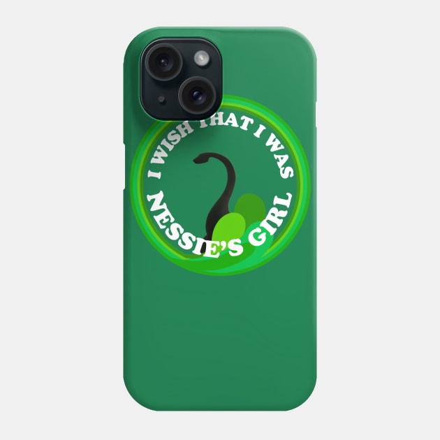 I Wish That I Was Nessie's Girl Phone Case by Contentarama