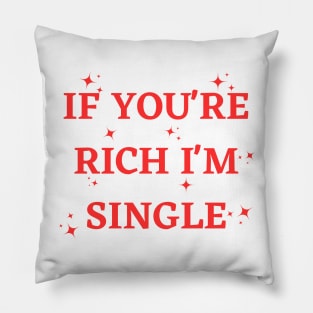 if you're rich i'm single. Pillow