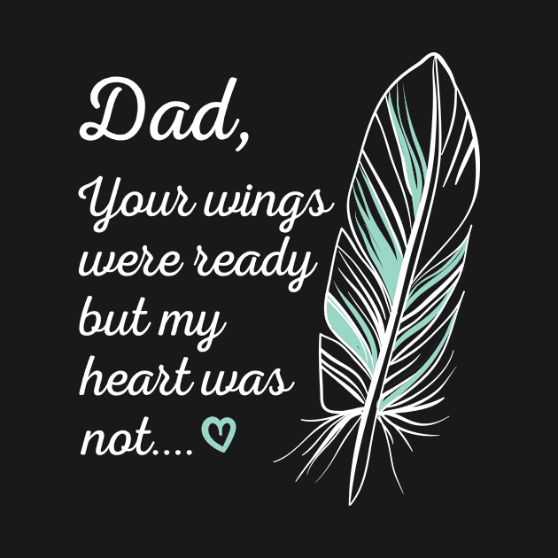 Dad Wings Were Ready By My Heart Not Memorial Gift Gift by Tracy