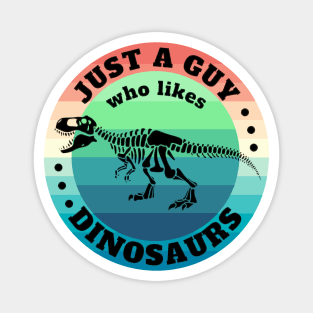 Just a guy who likes Dinosaurs 11 Magnet