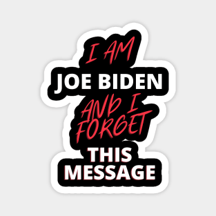 I am joe biden and i forgot this message funny quote Magnet