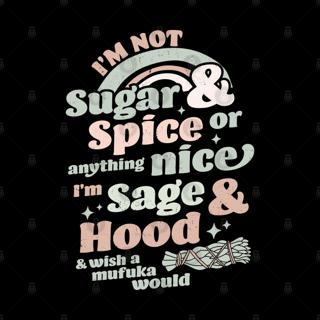 I'm Not Sugar And Spice Or Anything Nice I'm Sage and Hood by OrangeMonkeyArt