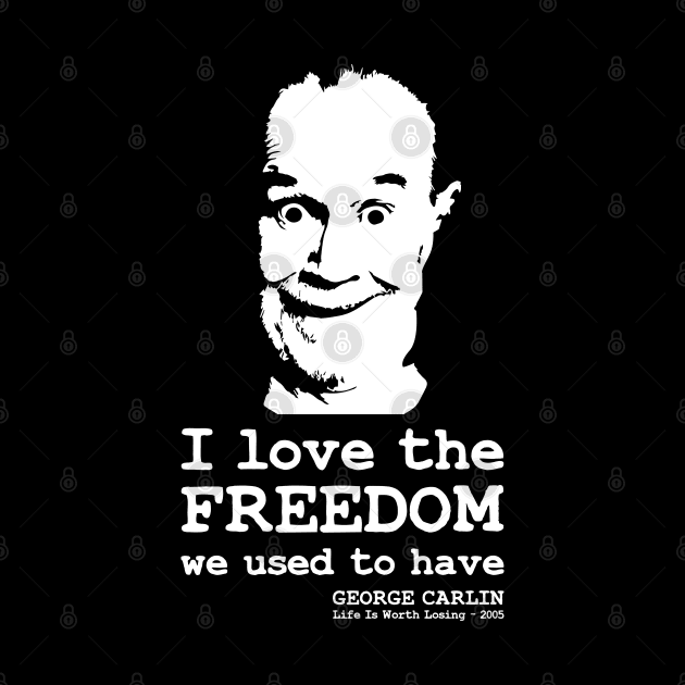 George Carlin "I love the freedom we used to have" quotes typography by FOGSJ