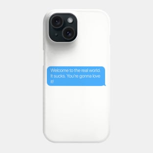 Welcome to the Real World, It Sucks. Phone Case