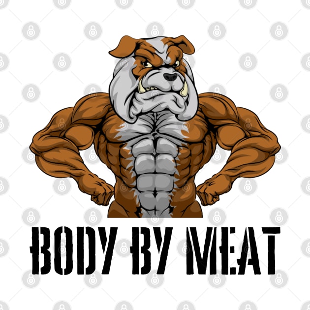 BODY BY MEAT CARNIVORE DOG LOVER FITNESS GYM BODYBUILDING MEAT LOVER Design by CarnivoreMerch