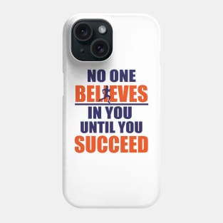 No one believes in you until you succeed Phone Case