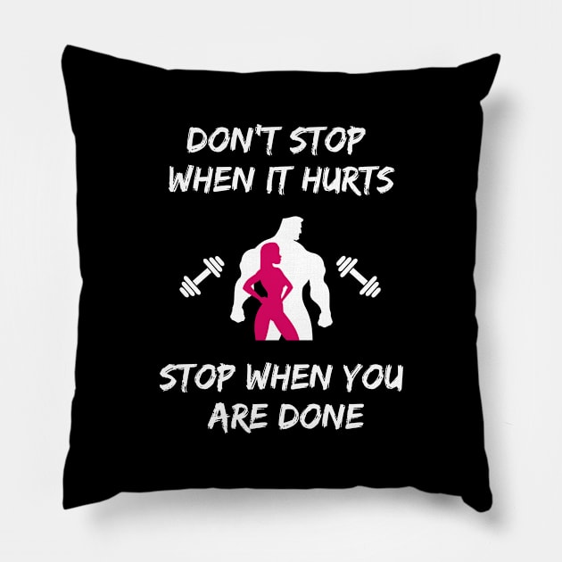 Don't stop when it hurts stop when you are done Pillow by Tshirtiz