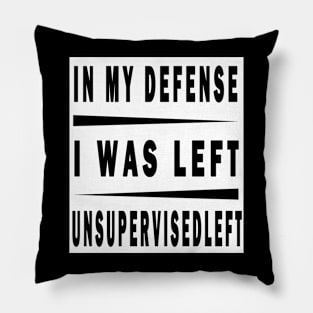 In My Defense I Was Left Unsupervised Pillow