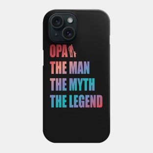 Opa the man the myth the legend Phone Case