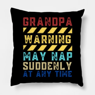 Grandpa Warning May Nap Suddenly At Any Time Pillow