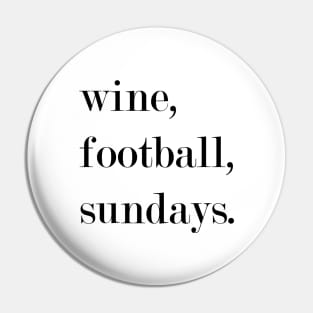 Wine, Football, Sundays. Pin