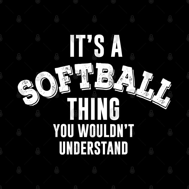 It's a Softball Thing you wouldn't understand by newledesigns