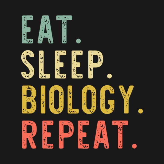 Eat Sleep Biology Repeat Biologist Student Teacher by Weirdcore