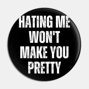 Hating Me Won't Make You Pretty Pin