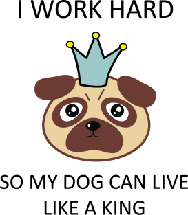 I work hard so my dog can live like a king Magnet