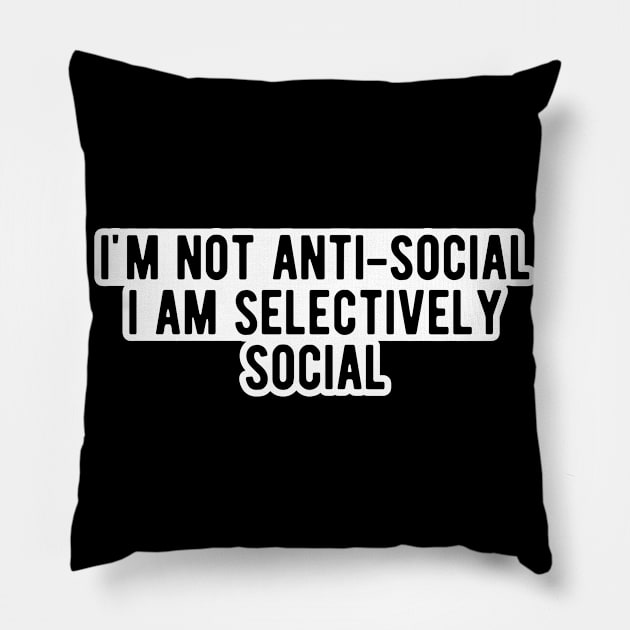 Introvert - I'm not anti-social I am selectively social Pillow by KC Happy Shop