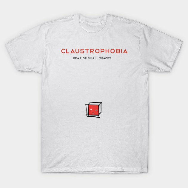 Fear of Small Spaces - Massive Phobia - T-Shirt | TeePublic Fear of Small Spaces - Massive Phobia - T-Shirt | TeePublic